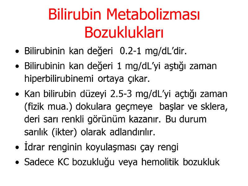 Bilirubin Metabolizması Bozuklukları Bilirubinin kan değeri  0.2-1 mg/dL’dir. Bilirubinin kan değeri 1 mg/dL’yi